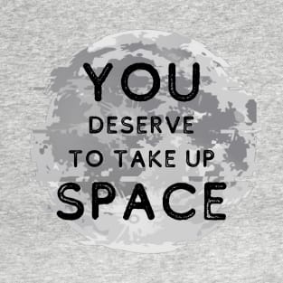 You Deserve To Take Up Space - Grayscale World Glitch T-Shirt